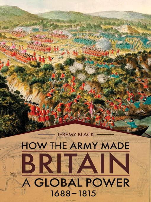 Title details for How the Army Made Britain a Global Power, 1688–1815 by Jeremy Black - Available